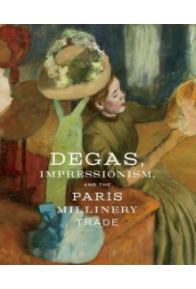 Degas, Impressionism, and theParis Millinery Trade - Humanitas