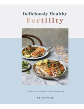 Deliciously Healthy Fertility: Nutrition and Recipes to Help You Conceive - Humanitas