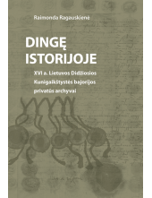 Dingę istorijoje: XVI a. LDKbajorijos privatūs archyvai - Humanitas