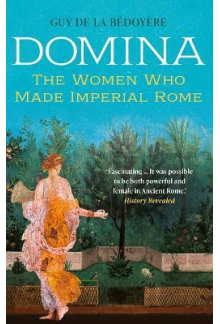 Domina. The Women Who Made Imperial Rome - Humanitas