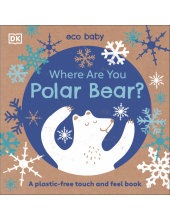 Eco Baby Where Are You Polar Bear?: A Plastic-free Touch and Feel Book - Humanitas