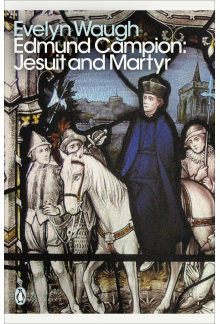 Edmund Campion: Jesuit and Martyr - Humanitas