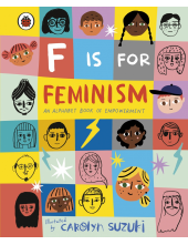 F is for Feminism: An Alphabet Book of Empowerment - Humanitas