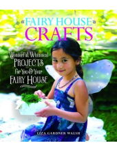 Fairy House Crafts. Wonderful, Whimsical Projects for You and Your fairy House - Humanitas