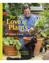 For the Love of Plants: Over 150 Plants to Bring Joy to Your Garden and Your Life - Humanitas