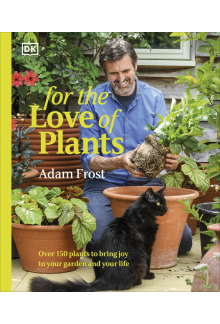For the Love of Plants: Over 150 Plants to Bring Joy to Your Garden and Your Life - Humanitas