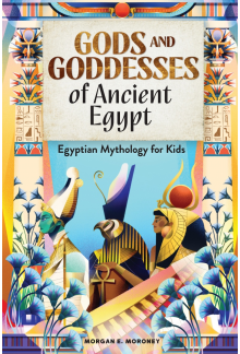 Gods and Goddesses of Ancient Egypt: Egyptian Mythology for Kids - Humanitas