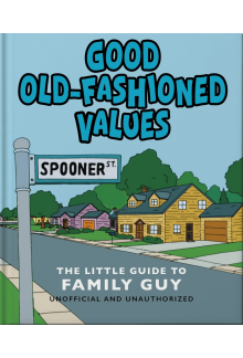Good Old-Fashioned Values: The Little Guide to Family Guy - Humanitas