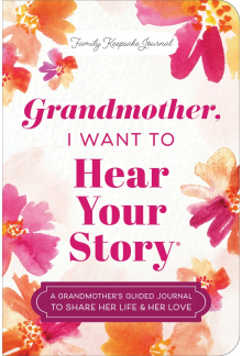 Grandmother, I Want to Hear Your Story (Expanded Edition): A Grandmother's Guided Journal to Share Her Life & Her Love - Humanitas