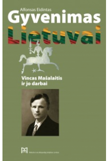 Gyvenimas Lietuvai. Vincas Mašalaitis ir jo darbai - Humanitas