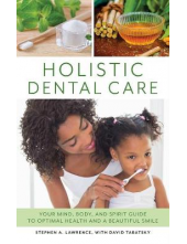 Holistic Dental Care. Your Mind, Body, and Spirit Guide to Optimal Health and a Beautiful Smile - Humanitas