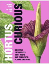 Hortus Curious: Discover the World's Most Weird and Wonderful Plants and Fungi - Humanitas