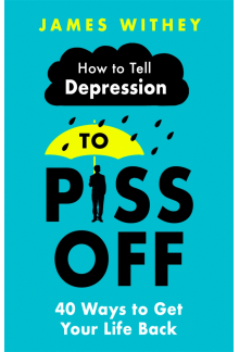 How To Tell Depression to Piss Off - Humanitas
