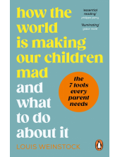 How the World is Making Our Children Mad and What to Do About It - Humanitas