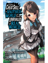 I Got a Cheat Skill in Another World and Became Unrivaled in the Real World, Too, Vol. 3 (manga) - Humanitas