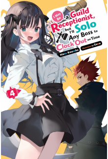 I May Be a Guild Receptionist, but I’ll Solo Any Boss to Clock Out on Time, Vol. 4 (light novel) - Humanitas