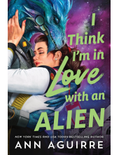I Think I'm in Love with an Alien: A Quirky Friends to Lovers Alien Romance Novel - Humanitas