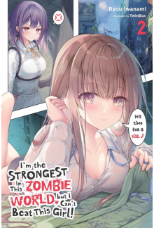 I'm the Strongest in This Zombie World, but I Can't Beat This Girl!, Vol. 2 - Humanitas