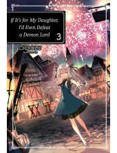 If It's for My Daughter, I'd Even Defeat a Demon Lord: Volume 3 (Light Novel) - Humanitas