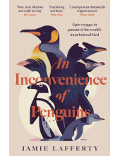 Inconvenience of Penguins: Epic voyages in pursuit of the world's most beloved bird - Humanitas