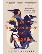Inconvenience of Penguins: Epic voyages in pursuit of the world's most beloved bird - Humanitas