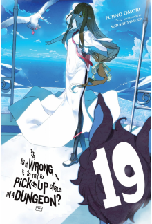 Is It Wrong to Try to Pick Up Girls in a Dungeon?, Vol. 19 (light novel) - Humanitas