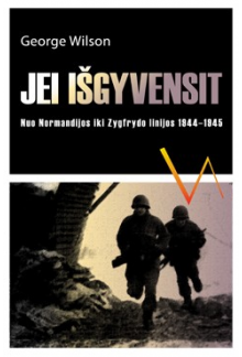 Jei išgyvensit.Nuo Normandijosiki Zygfrydo linijos 1944-1945 - Humanitas