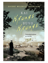 Kai Kaunas buvo Kaunas. Pasivaikščiojimai po miestą 1938m. - Humanitas