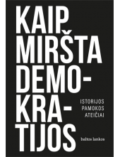 Kaip miršta demokratijos.Istorijos pamokos ateičiai - Humanitas