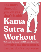 Kama Sutra Workout New Edition: Work Hard, Play Harder with 300 Sensual Sexercises - Humanitas