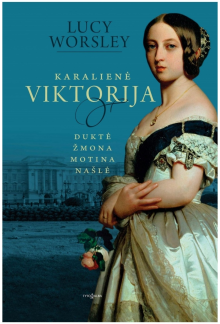 Karalienė Viktorija. Duktė, žmona, motina, našlė - Humanitas