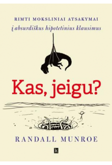 Kas, jeigu? Rimti moksliniai atsakymai į absurdiškus hipotetinius klausimus - Humanitas