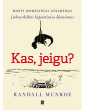 Kas, jeigu? Rimti moksliniai atsakymai į absurdiškus hipotetinius klausimus - Humanitas