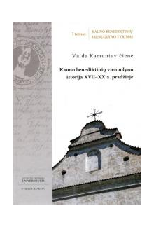 Kauno benediktinių vienuolynoistorija XVII-XXa.pradžioje - Humanitas