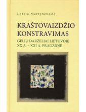 Kraštovaizdžio konstravimas. Gėlių darželiai Lietuvoje XX a.-XXI a. pradžioje - Humanitas