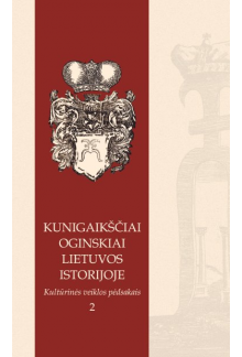 Kunigaikščiai Oginskiai Lietuvos istorijoje. 2 Kultūrinės ve - Humanitas