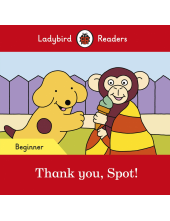 Ladybird Readers Beginner Level - Spot - Thank you, Spot! (ELT Graded Reader) - Humanitas