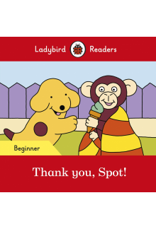 Ladybird Readers Beginner Level - Spot - Thank you, Spot! (ELT Graded Reader) - Humanitas