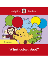 Ladybird Readers Beginner Level - Spot - What color, Spot? (ELT Graded Reader) - Humanitas