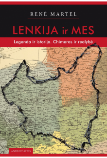 Lenkija ir mes. Legenda ir istorija. Chimera ir realybė - Humanitas