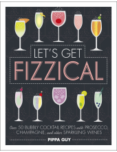 Let's Get Fizzical: Over 50 Bubbly Cocktail Recipes with Prosecco, Champagne, and other Sparkling Wines - Humanitas