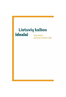 Lietuvių kalbos idealai.Kaip keitėsi geriausios kalbos idėja - Humanitas