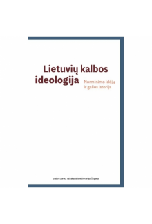 Lietuvių kalbos ideologija. Norminimo idėjų ir galios istori - Humanitas