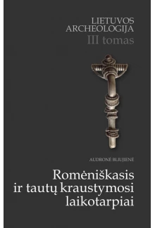 Lietuvos archeologija III t.Romėniškasis ir tautų kraustym - Humanitas