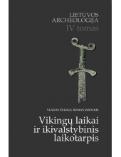 Lietuvos archeologija IV t. Vikingų laikai ir ikivalstybinis - Humanitas