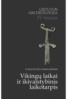 Lietuvos archeologija IV t. Vikingų laikai ir ikivalstybinis - Humanitas