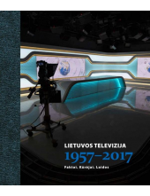 Lietuvos televizija 1957-2017:faktai,kūrėjai,laidos - Humanitas