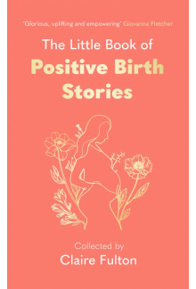 Little Book of Positive Birth Stories - Humanitas