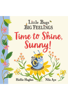 Little Bugs Big Feelings: Time to Shine, Sunny - Humanitas