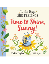 Little Bugs Big Feelings: Time to Shine, Sunny - Humanitas